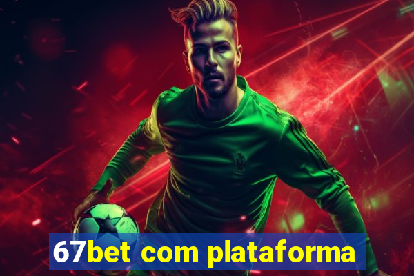 67bet com plataforma